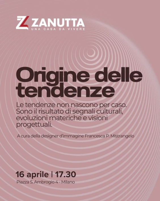 Locandina evento Zanutta Milano "Origine delle Tendenze", 16 aprile 2026 con Francesca P. Mistrangelo.